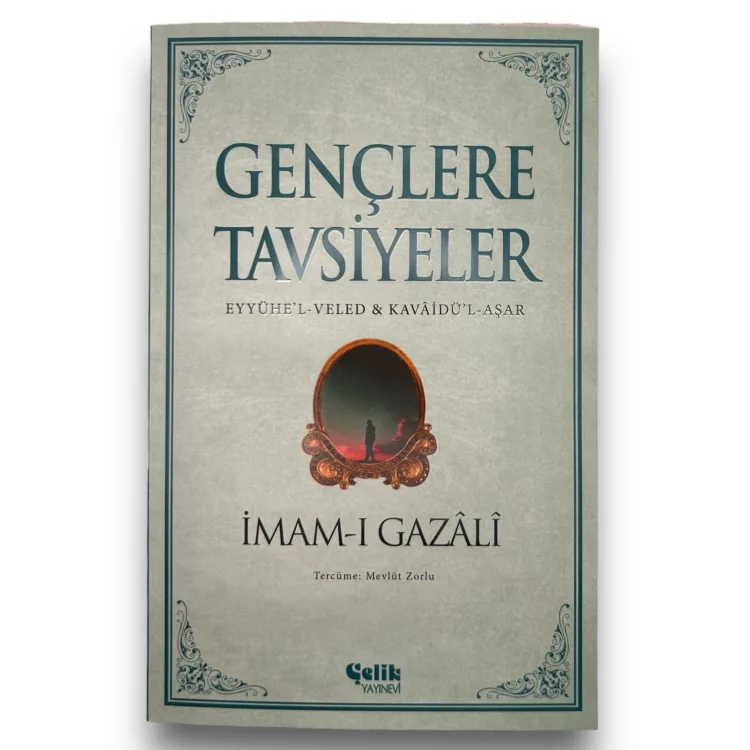 Gençlere Tavsiyeler (Eyyühe’l-Veled Kavaidü’l-Aşar) - İmam Gazali