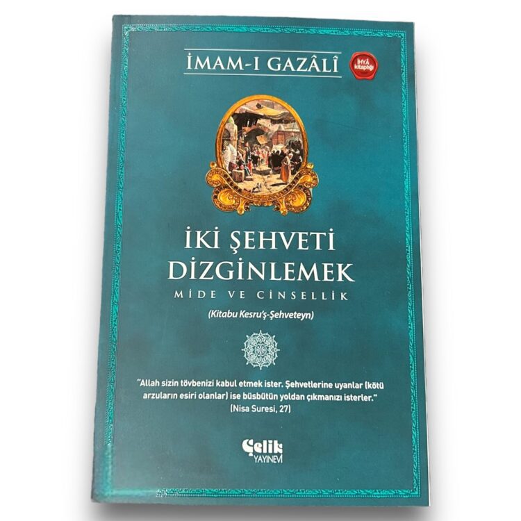 İki Şehveti Dizginlemek Mide ve Cinsellik - İmam Gazali